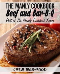 The Manly Cookbook: Beef and Bar-B-Q - The Manly Cookbook Series, #2