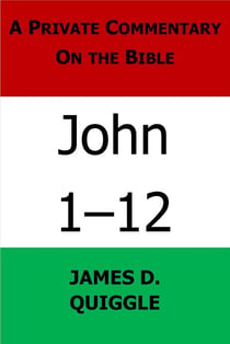 A Private Commentary on the Bible: John 1-12 - A Private Commentary on the Bible, #6
