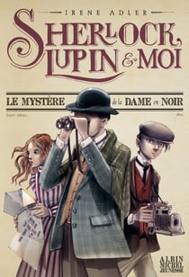 Le Mystère de la dame en noir - Sherlock, Lupin et moi - tome 1