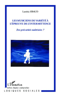 Les musiciens de variété à l'épreuve de l'intermittence - Des précarités maîtrisées ?