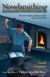 Novelsmithing, The Structural Foundation of Plot, Character, and Narration - Author's Craft, #1
