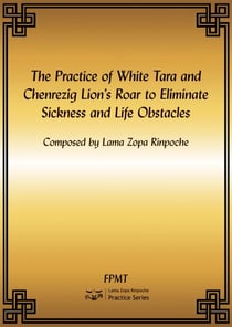 The Practice of White Tara and Chenrezig Lion's Roar to Eliminate Sickness and Life Obstacles eBook