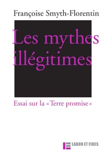 Les mythes illégitimes - Essai sur la "Terre promise"