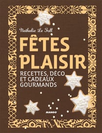 Fêtes plaisir - Recettes, déco et cadeaux gourmands