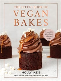The Little Book of Vegan Bakes - Irresistible plant-based cakes and treats