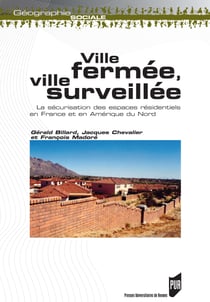 Ville fermée, ville surveillée - La sécurisation des espaces résidentiels en France et en Amérique du Nord