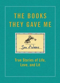 The Books They Gave Me - True Stories of Life, Love, and Lit