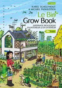 Le Bio Grow Book - Jardinage biologique en intérieur et en extérieur