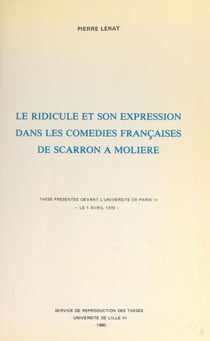 Le ridicule et son expression dans les comédies françaises, de Scarron à Molière - Thèse présentée devant l'Université de Paris IV, le 1 avril 1978