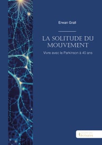 La solitude du mouvement - Vivre avec le Parkison à 40 ans