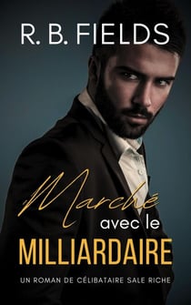 Marché avec le Milliardaire : Un Roman de Célibataires Riches et Sales - Célibataires Riches et Sales, #1