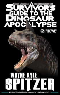 A Survivor's Guide to the Dinosaur Apocalypse, Episode Two: "Howl" - A Survivor's Guide to the Dinosaur Apocalypse, #2