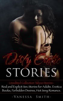 Dirty Erotic Stories: Unedited Collection Taboo Stories: Real and Explicit Sex Stories for Adults. Erotica Books, Forbidden Desires, Hot Sexy Romance. - Dirty Series, #1