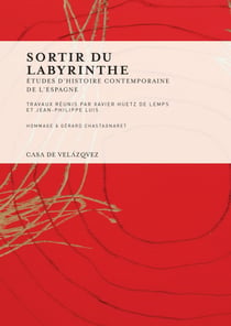 Sortir du labyrinthe - Études d’histoire contemporaine de l’Espagne. Hommage à Gérard Chastagnaret