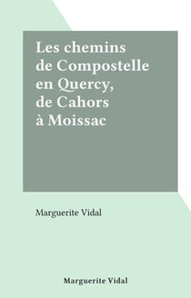 Les chemins de Compostelle en Quercy, de Cahors à Moissac