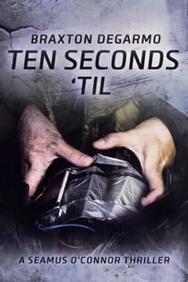 Ten Seconds 'Til - A Seamus O'Connor Thriller, #2