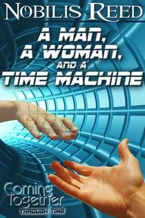 A Man, a Woman, and a Time Machine - Coming Together: Through Time, #1