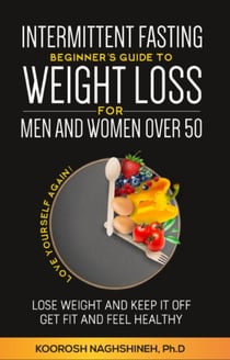 Intermittent fasting: Beginner’s Guide To Weight Loss For Men And Women Over 50: Love Yourself Again! Lose Weight and Keep it Off, Get Fit and Feel Healthy, ... 21-Day Meal Plan - Dr. N's Wellness Series