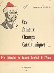 Ces fameux Champs catalauniques !... - Nouvelle version de la bataille d'Attila localisée à Mauriac (Moirey) devenu Dierrey-Saint-Julien (Aube). Avec une bibliographie inédite (1951 à 1964) et une iconographie auboise de Saint-Loup