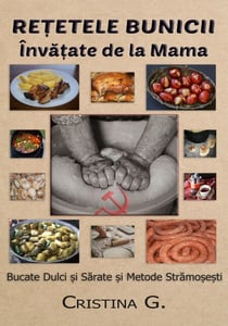 Retetele Bunicii Invatate de la Mama: Bucate Dulci si Sarate și Metode Stramosesti - Carte de Bucate Traditionale Romanesti Autentice, #6