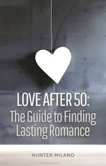 Love After 50: The Guide to Finding Lasting Romance - Soulful Connections, #1