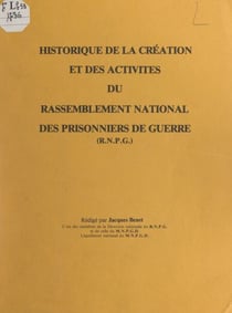 Historique de la création et des activités du rassemblement national des prisonniers de guerre (RNPG) - Mouvement de Résistance et l'une des trois branches constitutives du mouvement de Résistance plus ample, issu de la fusion du 12 mars 1944, et dénom...