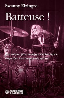 Batteuse ! - Pop culture, jazz, musiques électroniques, éloge d’un instrument rock and roll