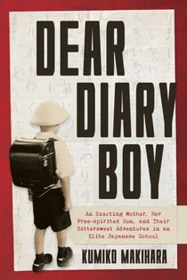 Dear Diary Boy - An Exacting Mother, Her Free-spirited Son, and Their Bittersweet Adventures in an Elite Japanese School