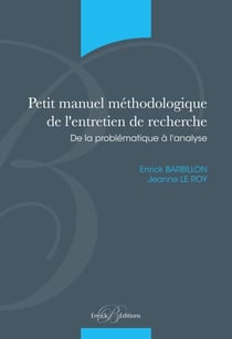 Petit manuel méthodologique de l'entretien de recherche - De la probématique à l'analyse