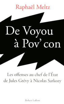 De voyou à pov' con - Les offenses au chef de l'Etat de Jules Grévy à Nicolas Sarkozy