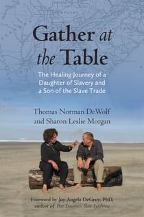 Gather at the Table - The Healing Journey of a Daughter of Slavery and a Son of the Slave Trade