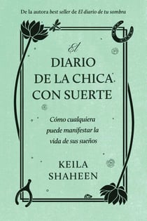 El diario de la chica con suerte - Cómo cualquiera puede manifestar la vida de sus sueños