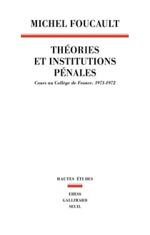 Théories et institutions pénales - Cours au Collège de France. 1971-1972