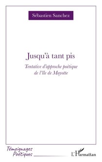 Jusqu'à tant pis - Tentative d'approche poétique de l'île de Mayotte