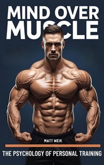 Mind Over Matter: The Psychology of Personal Training