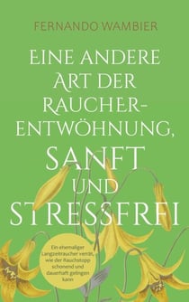 Eine andere Art der Raucherentwöhnung, sanft und stressfrei - Ein ehemaliger Langzeitraucher verrät, wie der Rauchstopp schonend und dauerhaft gelingen kann