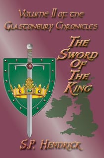The Sword of the King Volume II of the Glastonbury Chronicles - the Glastonbury Chronicles, #2