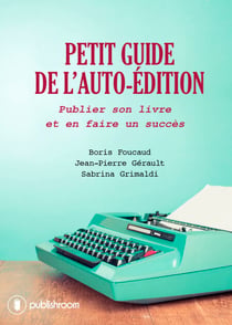 Petit guide de l'auto-édition - Publier son livre et en faire un succès