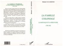 La famille coloniale - La Martinique et la mère patrie 1789-1992