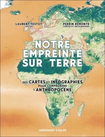 Notre empreinte sur Terre - Des cartes et des infographies pour comprendre l'Anthropocène