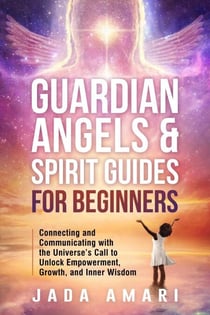 Guardian Angels & Spirit Guides for Beginners: Connecting and Communicating with the Universe's Call to Unlock Growth, Empowerment, and Inner Wisdom - Spiritual Growth Journey for Black Women