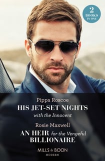 His Jet-Set Nights With The Innocent / An Heir For The Vengeful Billionaire – 2 Books in 1 - His Jet-Set Nights with the Innocent / An Heir for the Vengeful Billionaire