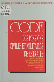 Code des pensions civiles et militaires de retraite (2) - Barème indicatif d'invalidité, dérogations à l'article L 9, validation de services, bénéfices de campagne, bonifications fixes