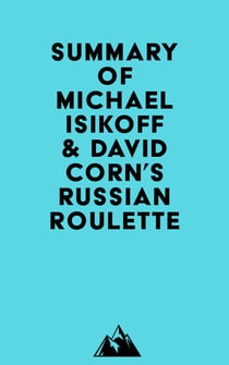 Summary of Michael Isikoff & David Corn's Russian Roulette