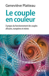 Le couple en couleur - À propos du fonctionnement des couples européens, africains et mixtes