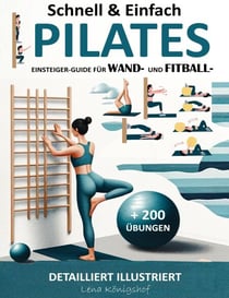 Schnell & Einfach Einsteiger-Guide Für Wand- Und Fitball- Pilates | Detailliert Illustriert + 200 Übungen - HOME FITNESS, #1