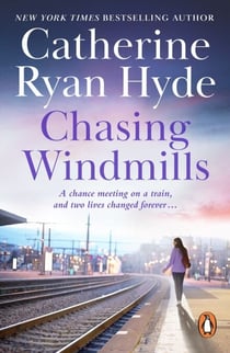 Chasing Windmills - A compelling and deeply moving novel from bestselling author Catherine Ryan Hyde