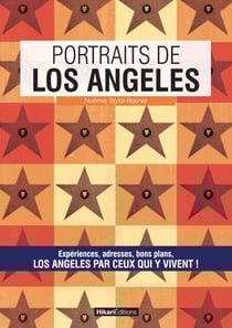 Portraits de Los Angeles - Los Angeles par ceux qui y vivent !