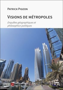 Visions de métropoles - Enquêtes géographiques et philosophico-politiques