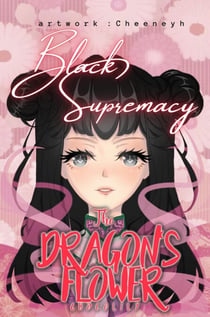 The Dragon's Flower: Black Supremacy - The Dragon's Flower, #8